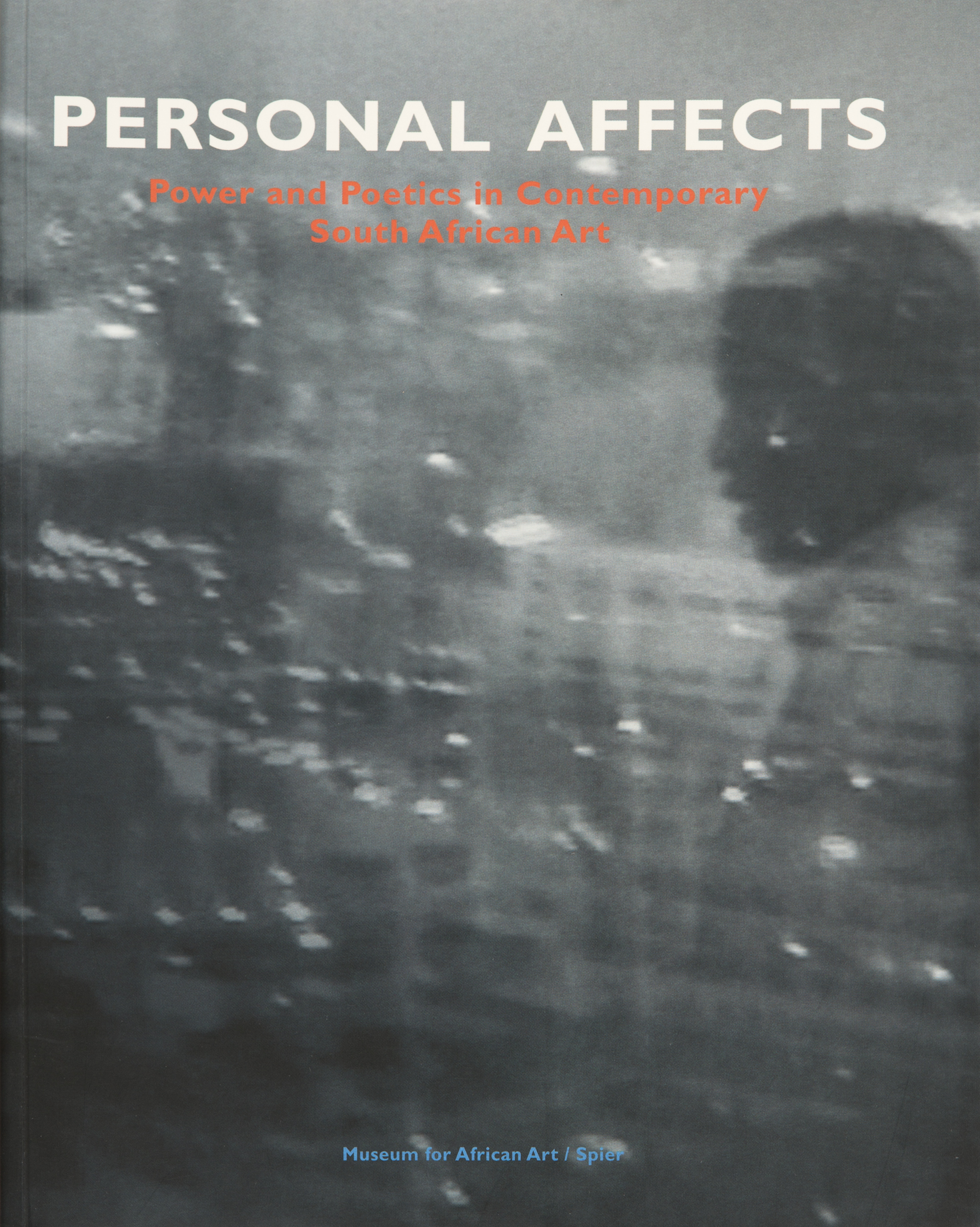 Personal Affects: Power and Poetics in Contemporary South African Art 
