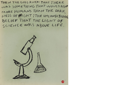 THEN THE GODS KNEW THAT THERE WAS SOMETHING THAT WOULD REAP MORE HUMANS THAN THE DARKNESS OF THE NIGHT: THE UNCONDITIONAL BELIEF THAT THE LIGHT OF SCIENCE WAS ABOVE LIFE